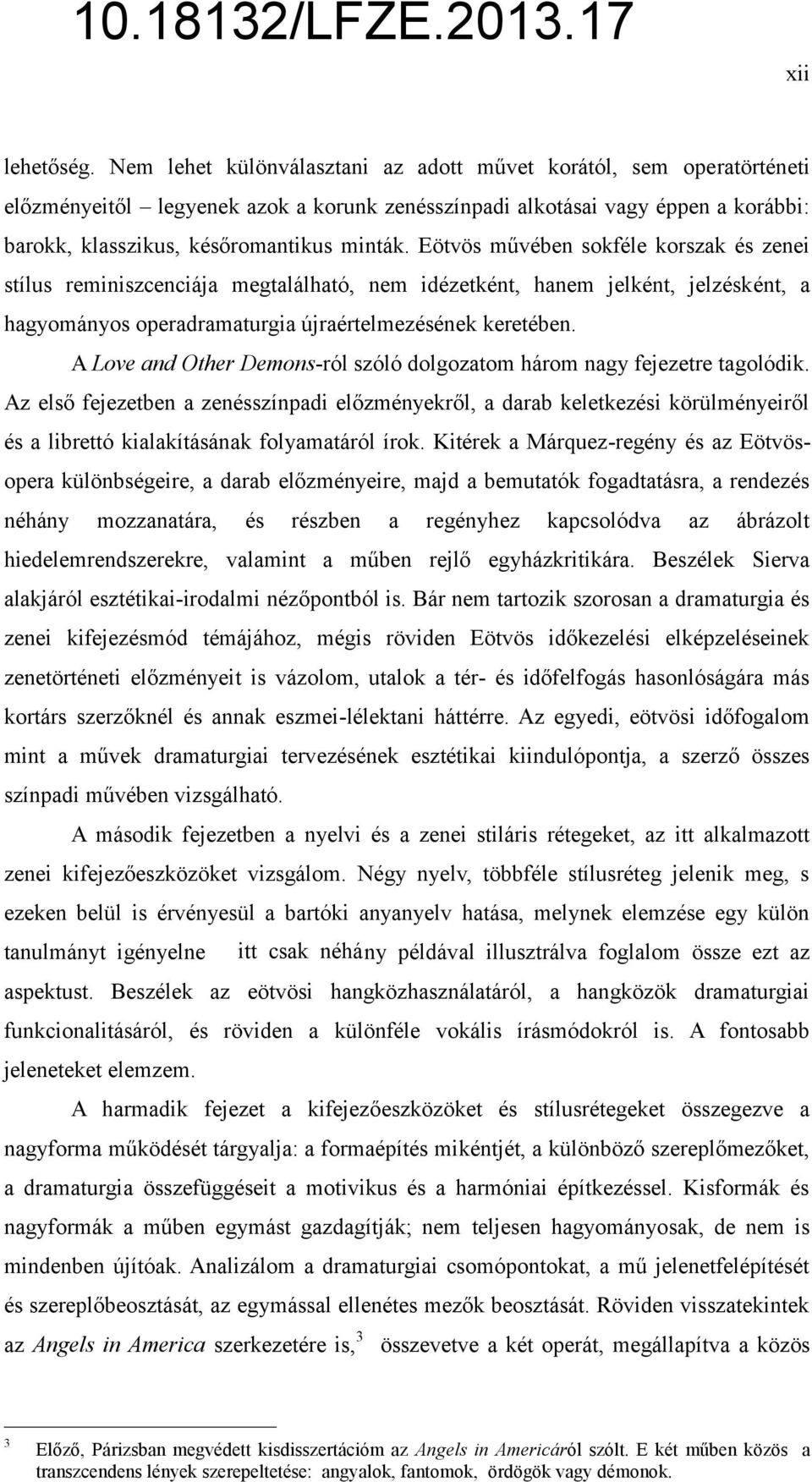 Eötvös művében sokféle korszak és zenei stílus reminiszcenciája megtalálható, nem idézetként, hanem jelként, jelzésként, a hagyományos operadramaturgia újraértelmezésének keretében.