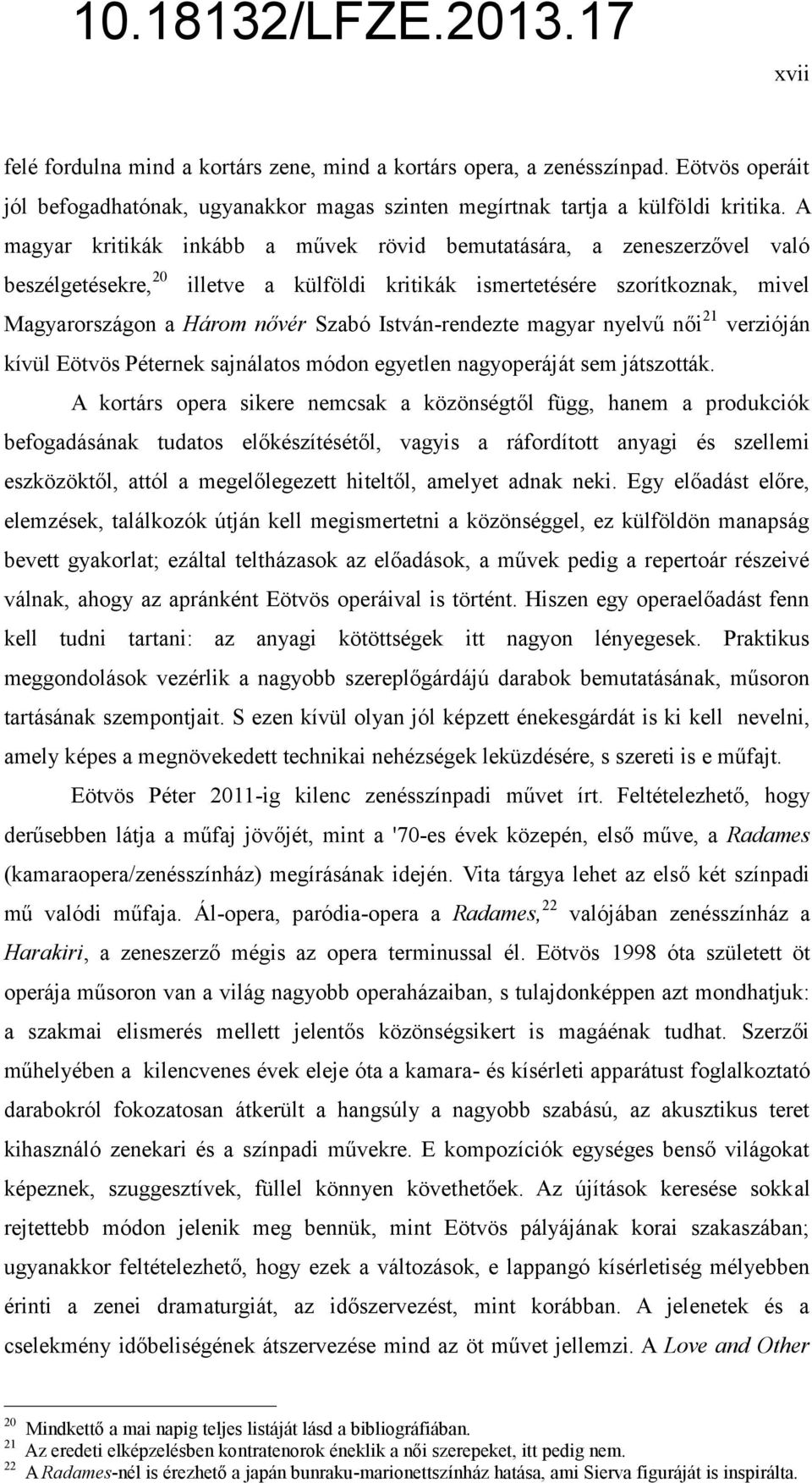 István-rendezte magyar nyelvű női 21 verzióján kívül Eötvös Péternek sajnálatos módon egyetlen nagyoperáját sem játszották.