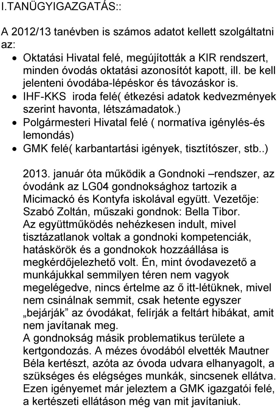 ) Polgármesteri Hivatal felé ( normatíva igénylés-és lemondás) GMK felé( karbantartási igények, tisztítószer, stb..) 2013.