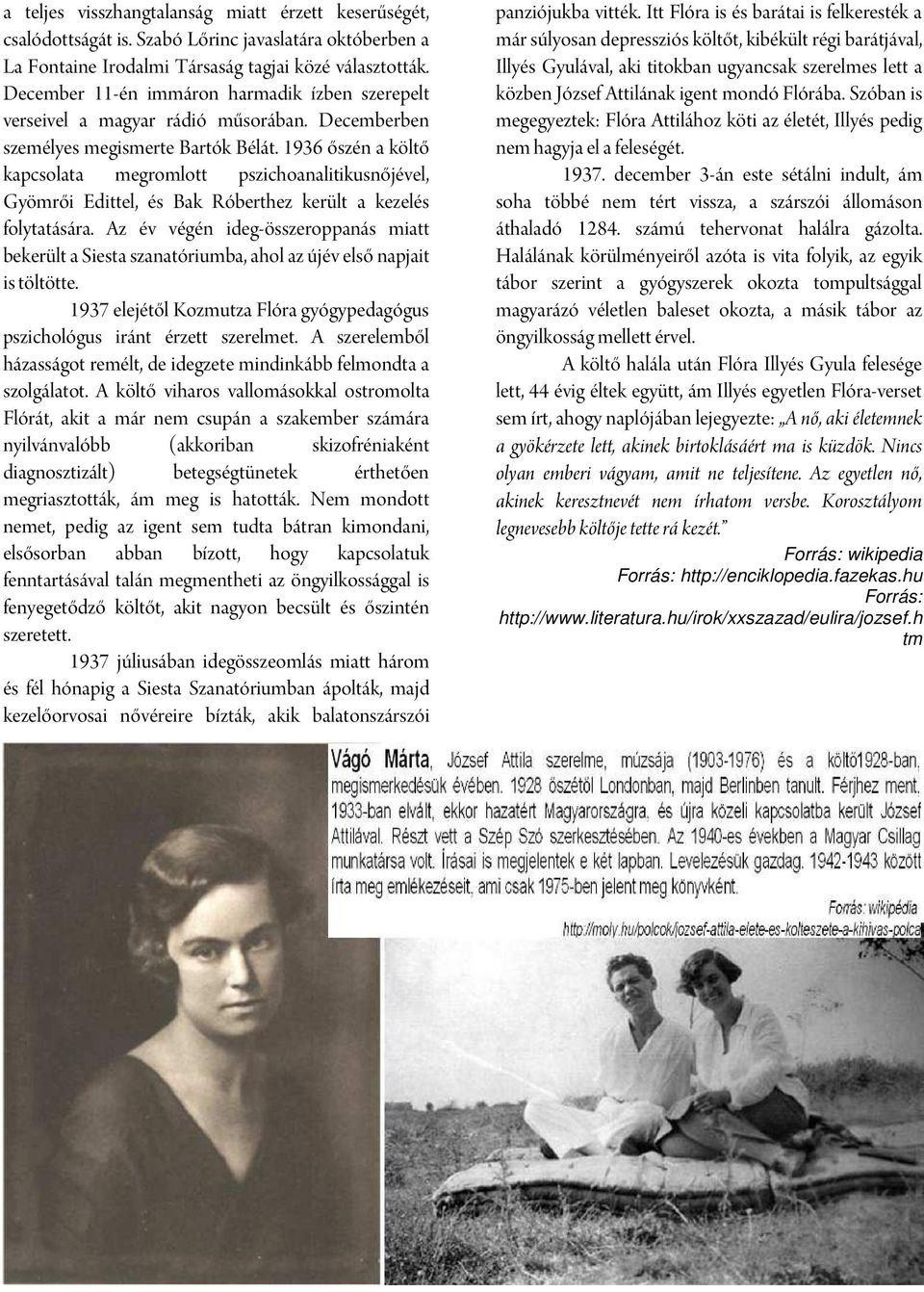 1936 őszén a költő kapcsolata megromlott pszichoanalitikusnőjével, Gyömrői Edittel, és Bak Róberthez került a kezelés folytatására.