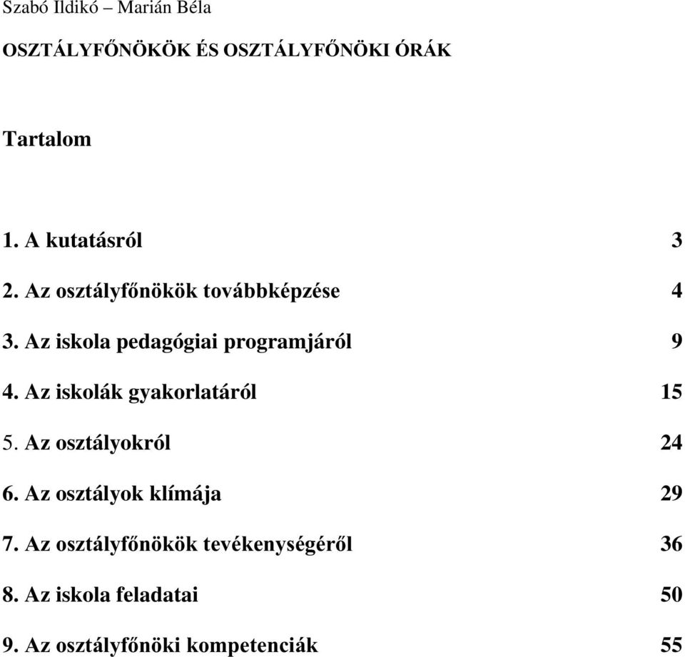 Az iskola pedagógiai programjáról 9 4. Az iskolák gyakorlatáról 15 5.