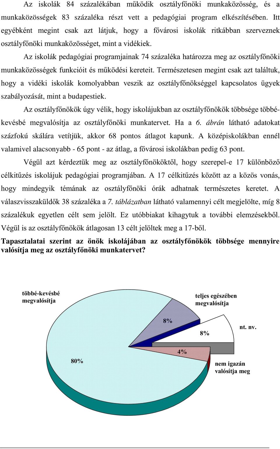 VVpJHNIXQNFLyLWpVP&N GpVLNHUHWHLW7HUPpV]HWHVHQPHJLQWFVDND]WWDOiOWXN KRJ\ D YLGpNL LVNROiN NRPRO\DEEDQ YHV]LN D] RV]WiO\IQ NVpJJHO NDSFVRODWRV J\HN szabályozását, mint a budapestiek.