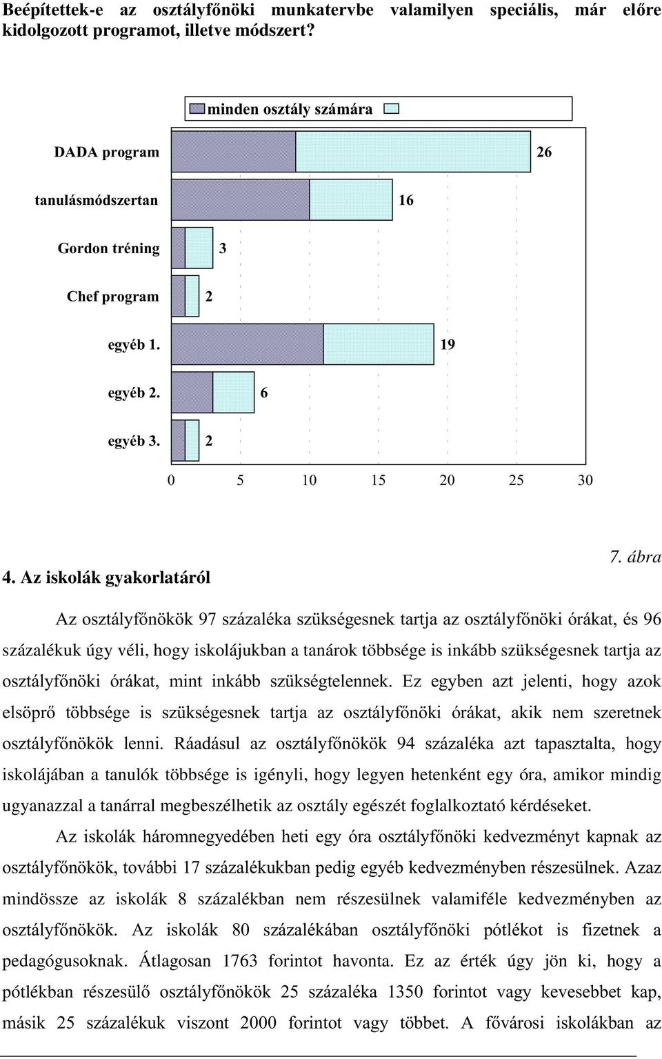 ábra $]RV]WiO\IQ N NV]i]DOpNDV] NVpJHVQHNWDUWMDD]RV]WiO\IQ NLyUiNDWpV százalékuk úgy véli, hogy iskolájukban a tanárok többsége is inkább szükségesnek tartja az RV]WiO\IQ NL yuindw PLQW LQNiEE V]