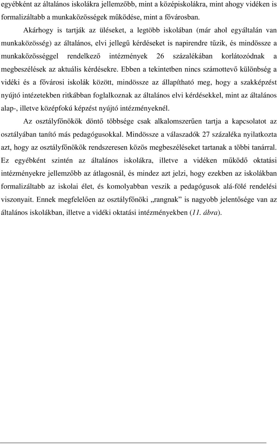 PHJEHV]pOpVHND]DNWXiOLVNpUGpVHNUH(EEHQDWHNLQWHWEHQQLQFVV]iPRWWHYN O QEVpJD YLGpNL pv D IYiURVL LVNROiN között, mindössze az állapítható meg, hogy a szakképzést nyújtó intézetekben ritkábban