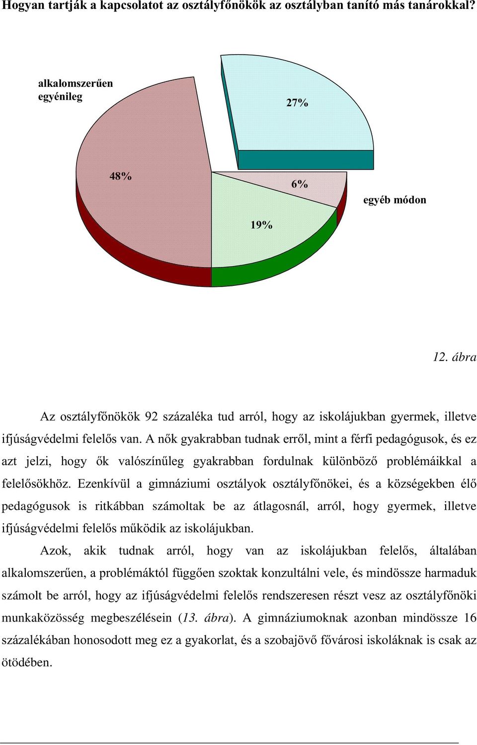 IRUGXOQDN N O QE ] SUREOpPiLNNDO D IHOHOV NK ] (]HQNtY O D JLPQi]LXPL RV]WiO\RN RV]WiO\IQ NHL pv D N ]VpJHNEHQ po pedagógusok is ritkábban számoltak be az átlagosnál, arról, hogy gyermek, illetve