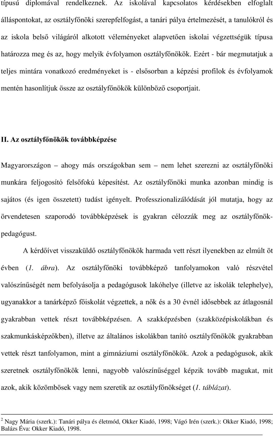 végzettségük típusa KDWiUR]]DPHJpVD]KRJ\PHO\LNpYIRO\DPRQRV]WiO\IQ N N(]pUW- bár megmutatjuk a teljes mintára vonatkozó eredményeket is -HOVVRUEDQDNpS]pVLSURILORNpVpYIRO\DPRN PHQWpQKDVRQOtWMXN