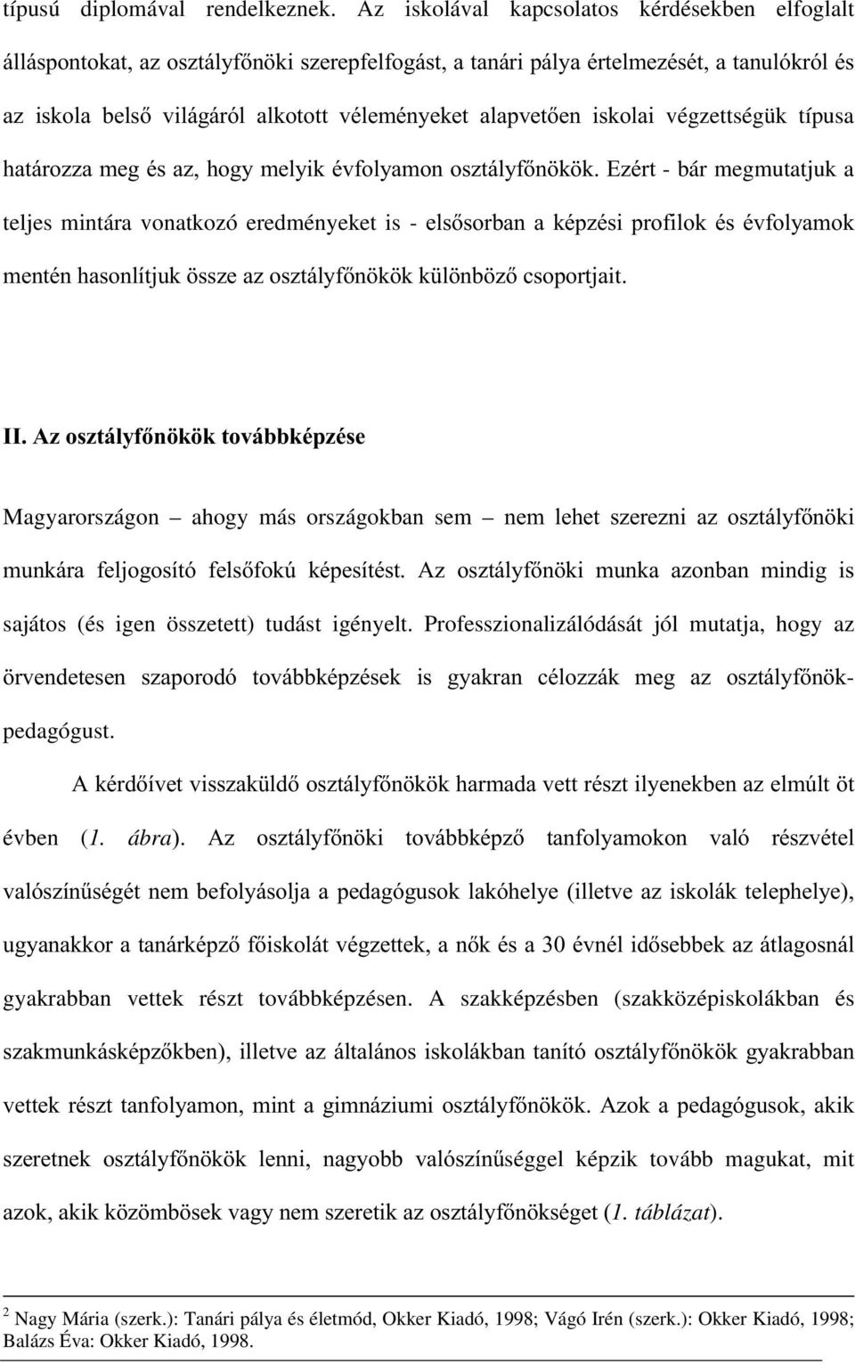 végzettségük típusa KDWiUR]]DPHJpVD]KRJ\PHO\LNpYIRO\DPRQRV]WiO\IQ N N(]pUW- bár megmutatjuk a teljes mintára vonatkozó eredményeket is -HOVVRUEDQDNpS]pVLSURILORNpVpYIRO\DPRN PHQWpQKDVRQOtWMXN