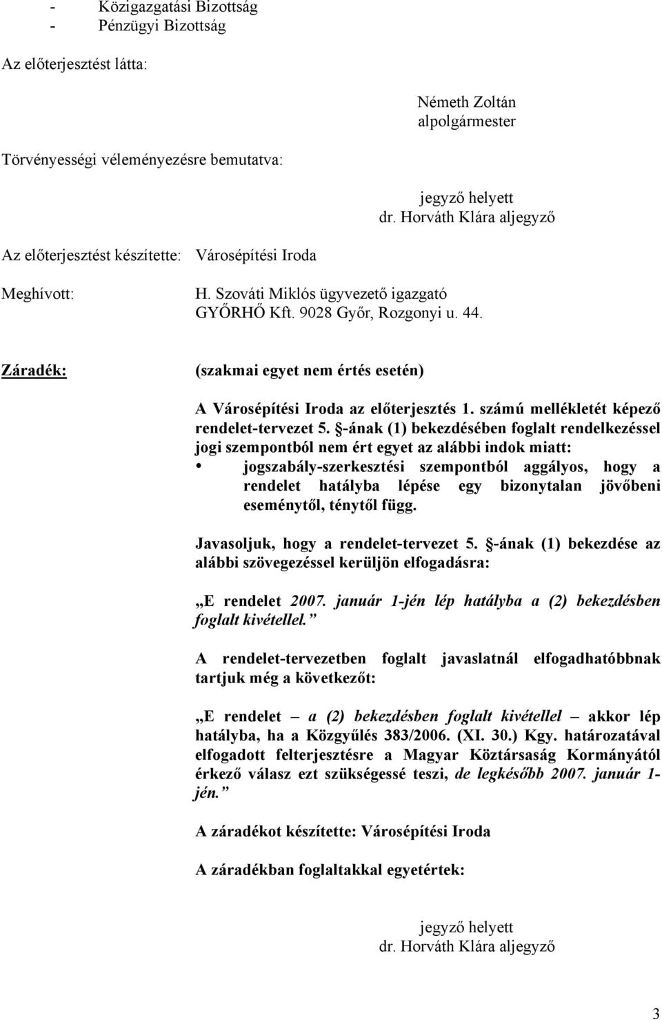 Záradék: (szakmai egyet nem értés esetén) A Városépítési Iroda az előterjesztés 1. számú mellékletét képező rendelet-tervezet 5.