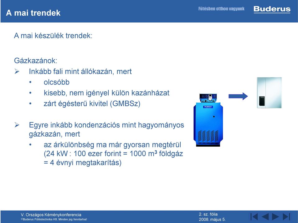 kondenzációs mint hagyományos gázkazán, mert az árkülönbség ma már gyorsan megtérül (24 kw