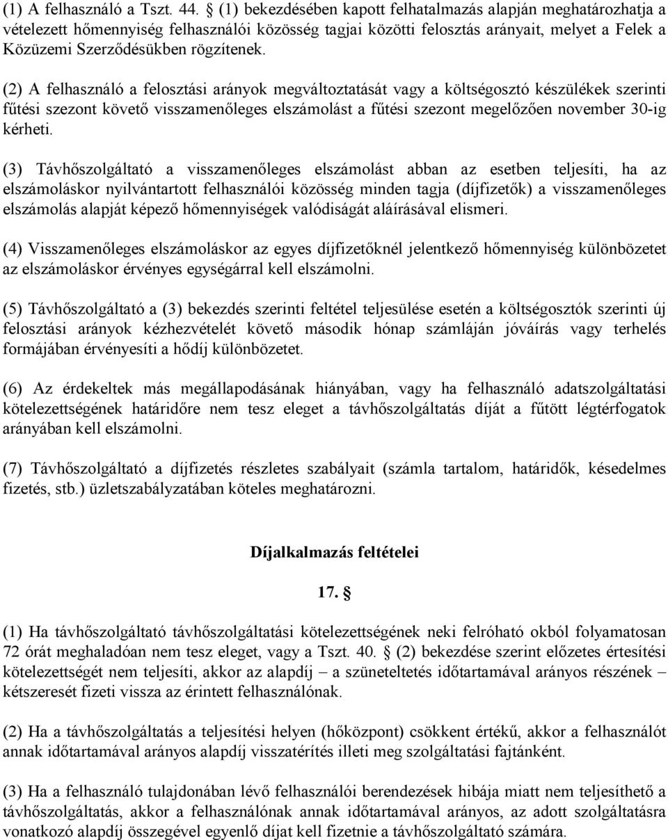 (2) A felhasználó a felosztási arányok megváltoztatását vagy a költségosztó készülékek szerinti főtési szezont követı visszamenıleges elszámolást a főtési szezont megelızıen november 30-ig kérheti.