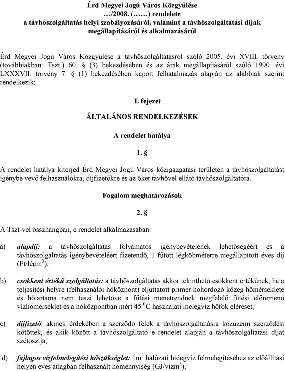 évi XVIII. törvény (továbbiakban: Tszt.) 60. (3) bekezdésében és az árak megállapításáról szóló 1990. évi LXXXVII. törvény 7.