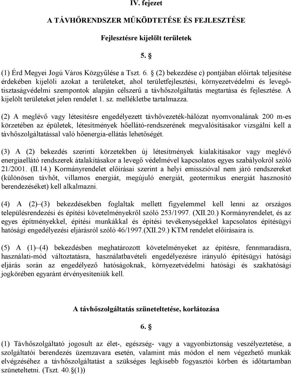 távhıszolgáltatás megtartása és fejlesztése. A kijelölt területeket jelen rendelet 1. sz. mellékletbe tartalmazza.
