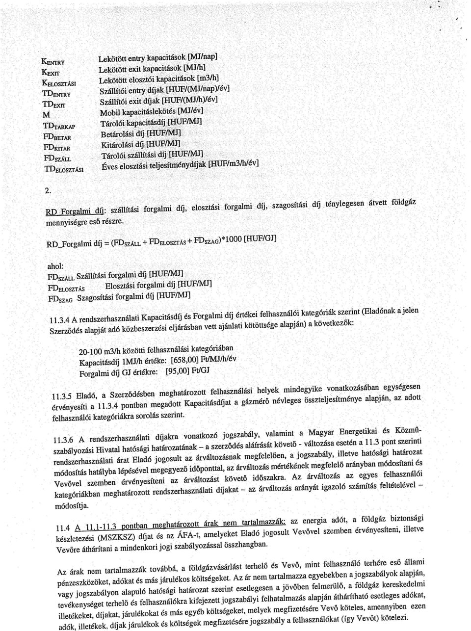 [HUF/m3ih/év] 2. RD_ForImi díj: szállítási forglmi díj, elosztási forglmi díj, szgosítási díj ténylegesen átvett földgáz mennyiságre eső részre. RD.Forglmi díj = (FDsu.