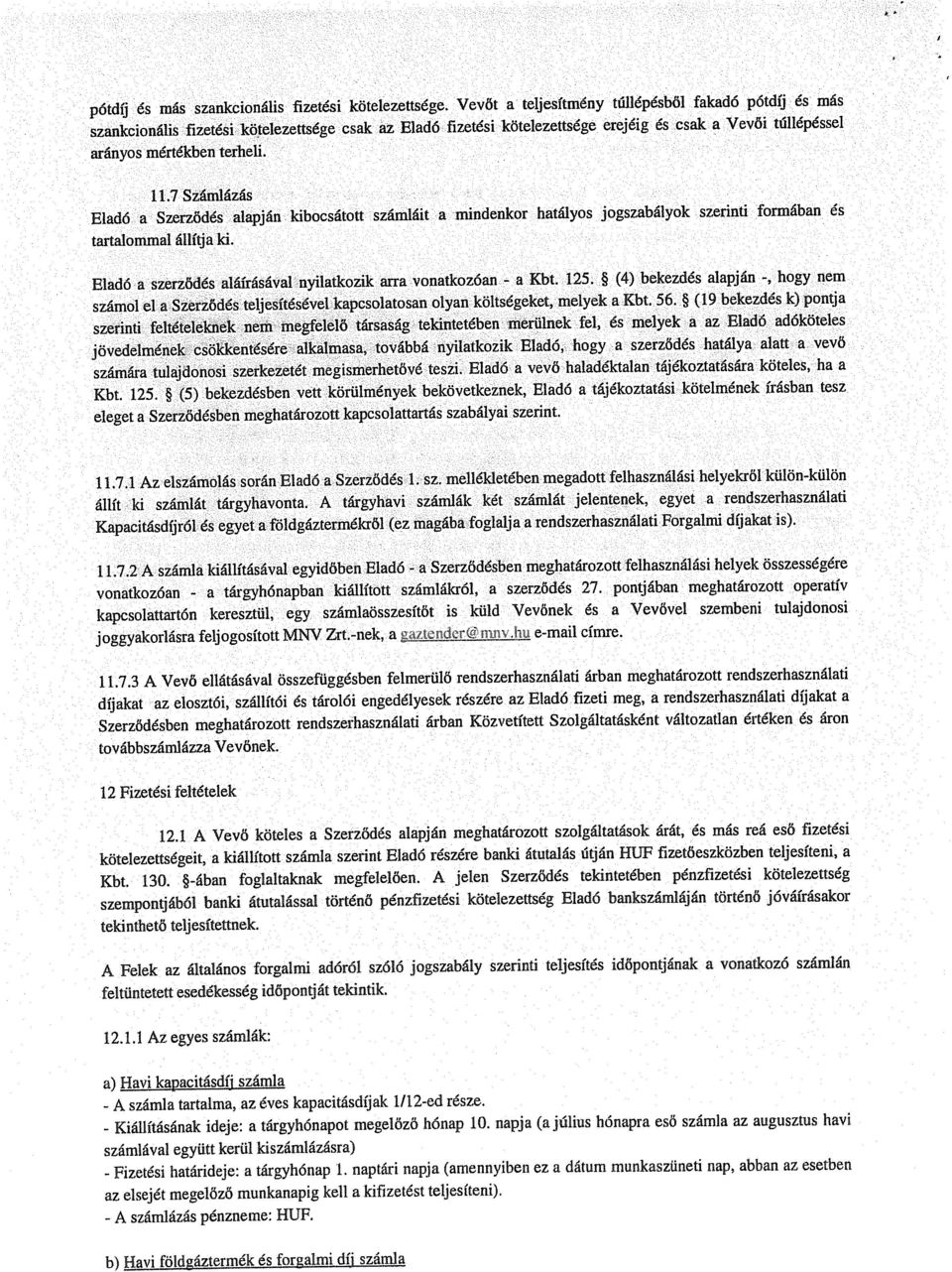 7 Számlázás Eldó Szerződés lpján kibocsátott számláit mindenkor htályos jogszbályok szerinti formábn ás trtlomml állítj ki. Eldó szerződés láírásávl nyiltkozik rr vontkozón - Kbt. 125.