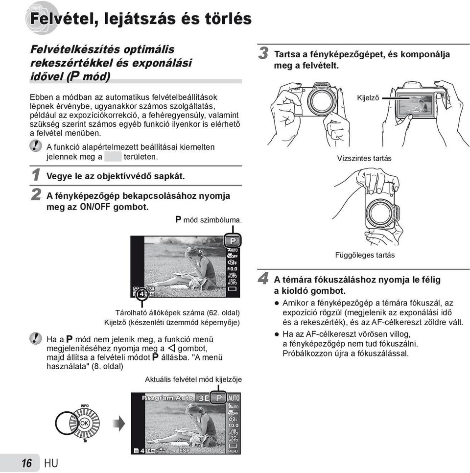 A funkció alapértelmezett beállításai kiemelten jelennek meg a területen. 1 Vegye le az objektívvédő sapkát. 2 A fényképezőgép bekapcsolásához nyomja meg az n gombot. 00:34 4 14M P mód szimbóluma.