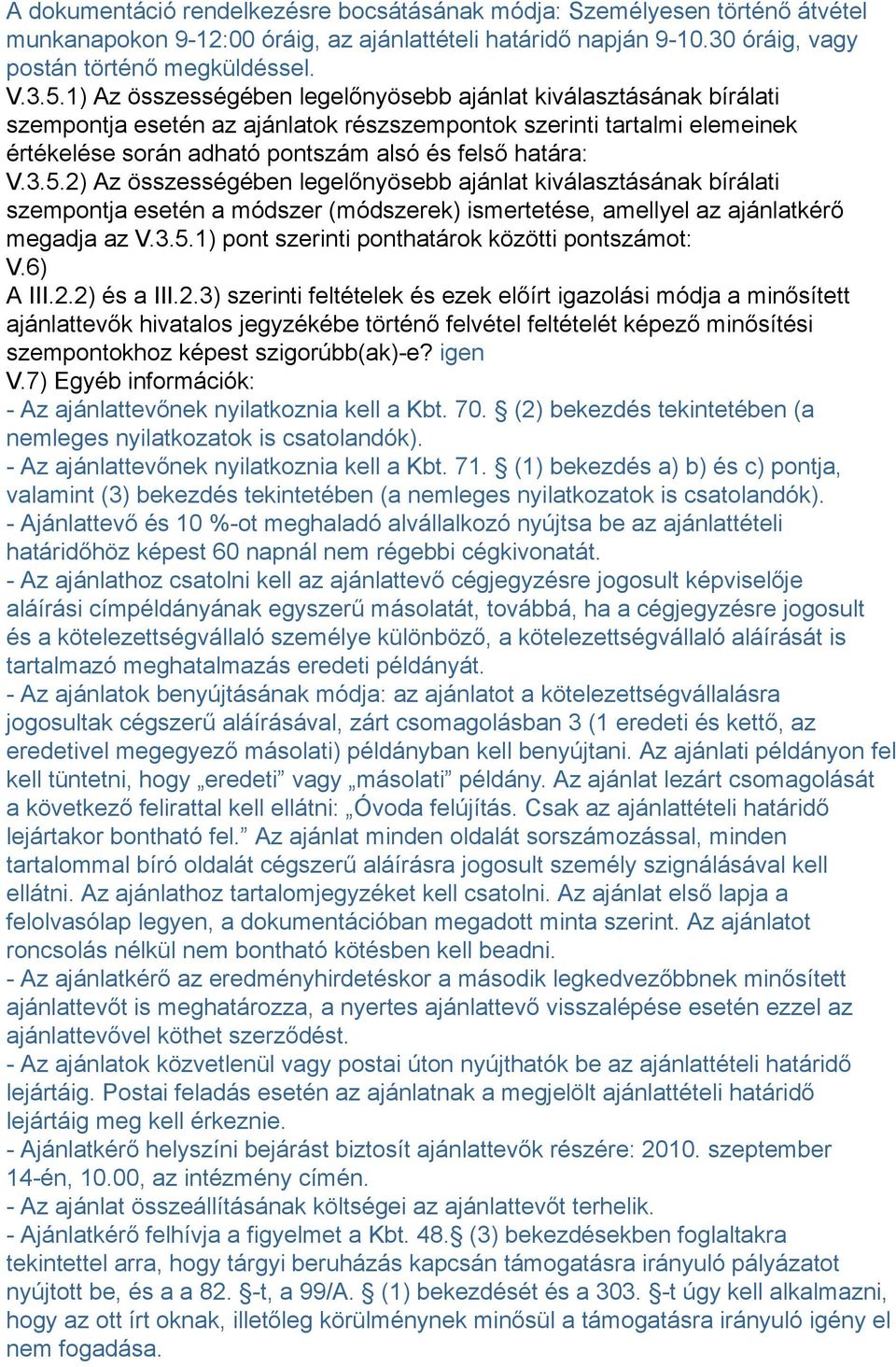 5.2) Az összességében legelőnyösebb ajánlat kiválasztásának bírálati szempontja esetén a módszer (módszerek) ismertetése, amellyel az ajánlatkérő megadja az V.3.5.1) pont szerinti ponthatárok közötti pontszámot: V.