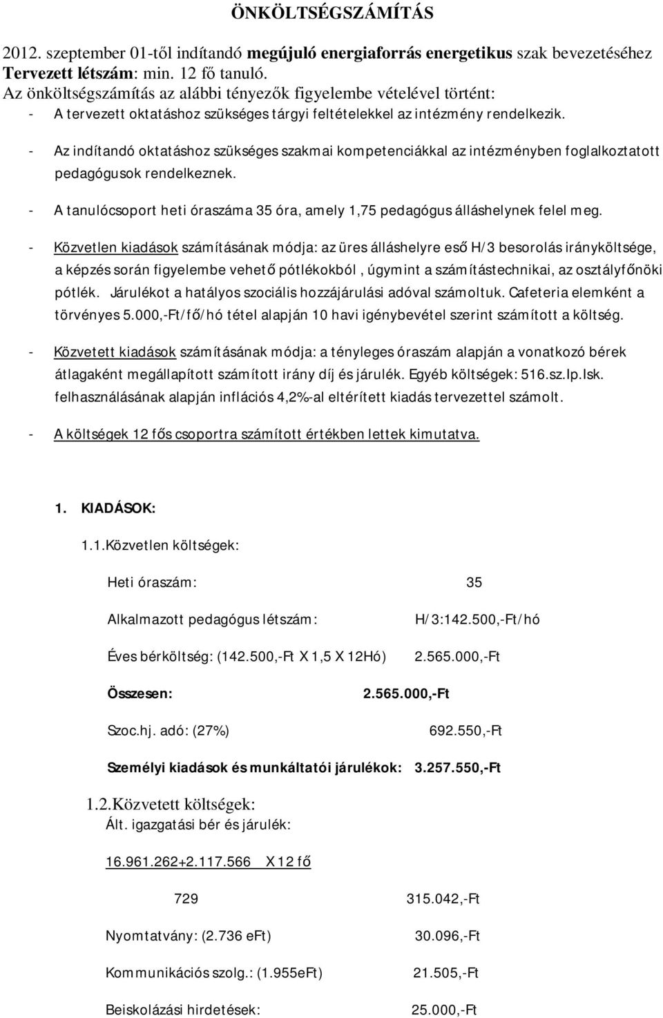 - Az indítandó oktatáshoz szükséges szakmai kompetenciákkal az intézményben foglalkoztatott pedagógusok rendelkeznek.