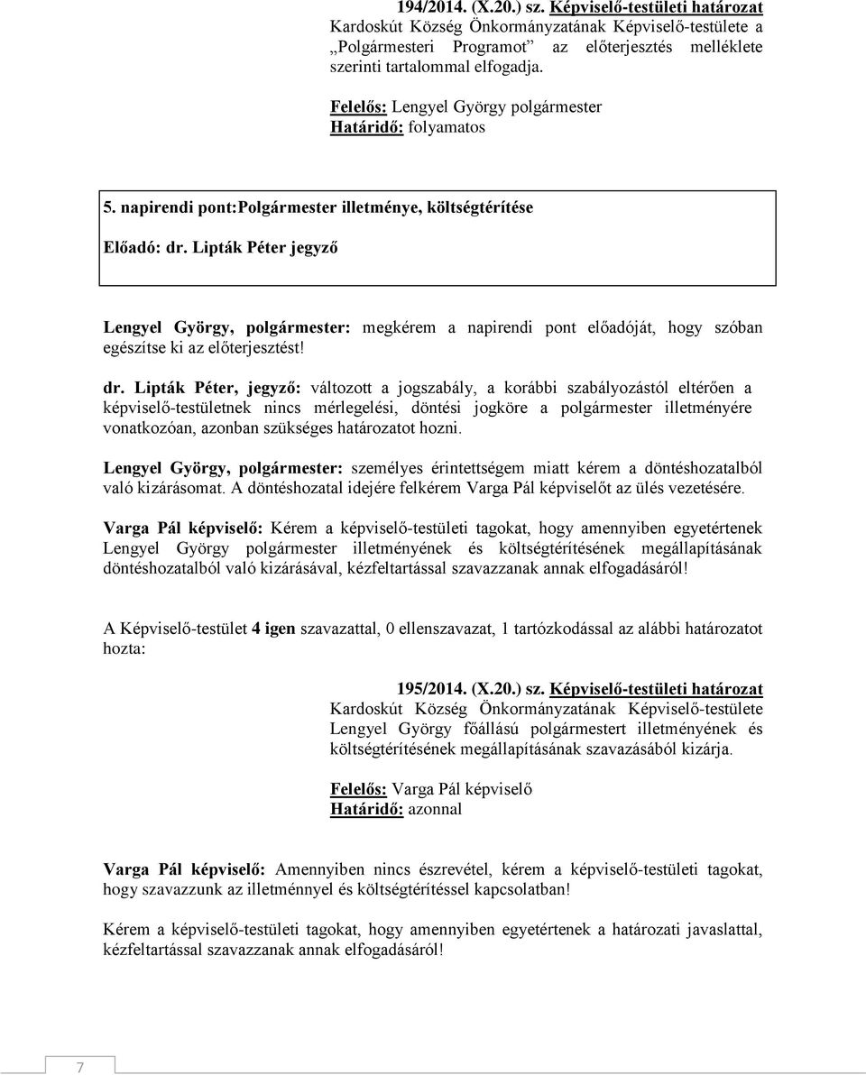 Lipták Péter jegyző Lengyel György, polgármester: megkérem a napirendi pont előadóját, hogy szóban egészítse ki az előterjesztést! dr.
