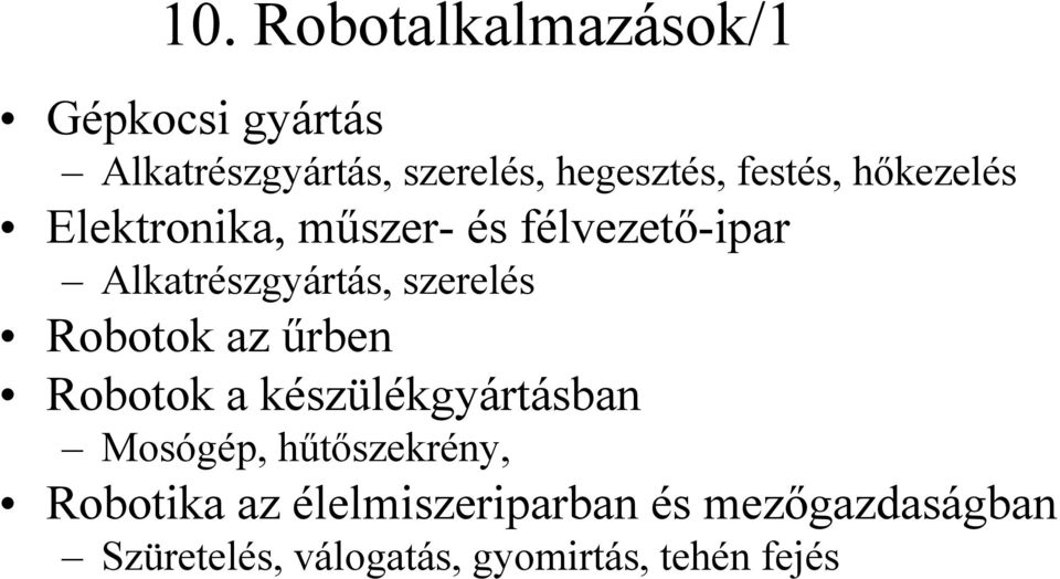 szerelés Robotok az űrben Robotok a készülékgyártásban Mosógép, hűtőszekrény,