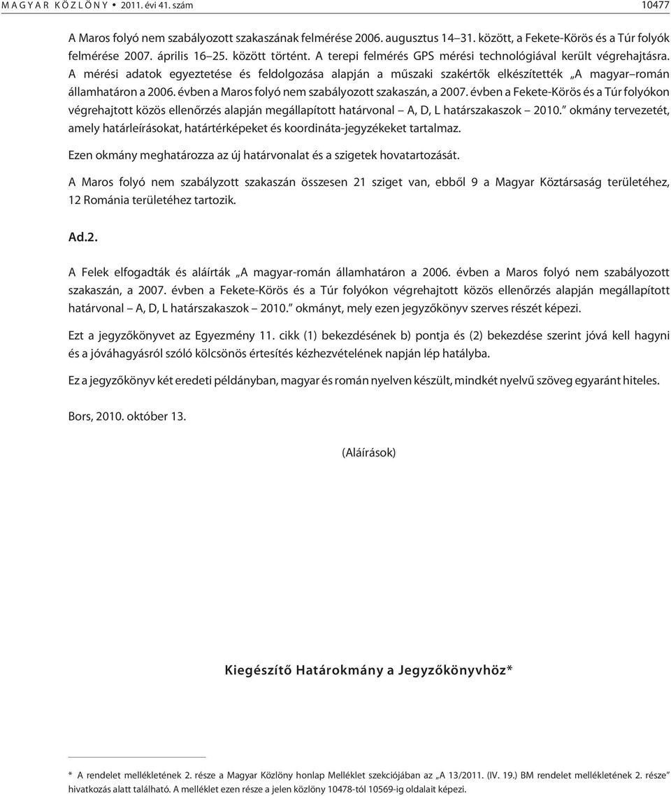 A mérési adatok egyeztetése és feldolgozása alapján a mûszaki szakértõk elkészítették A magyar román államhatáron a 2006. évben a Maros folyó nem szabályozott szakaszán, a 2007.