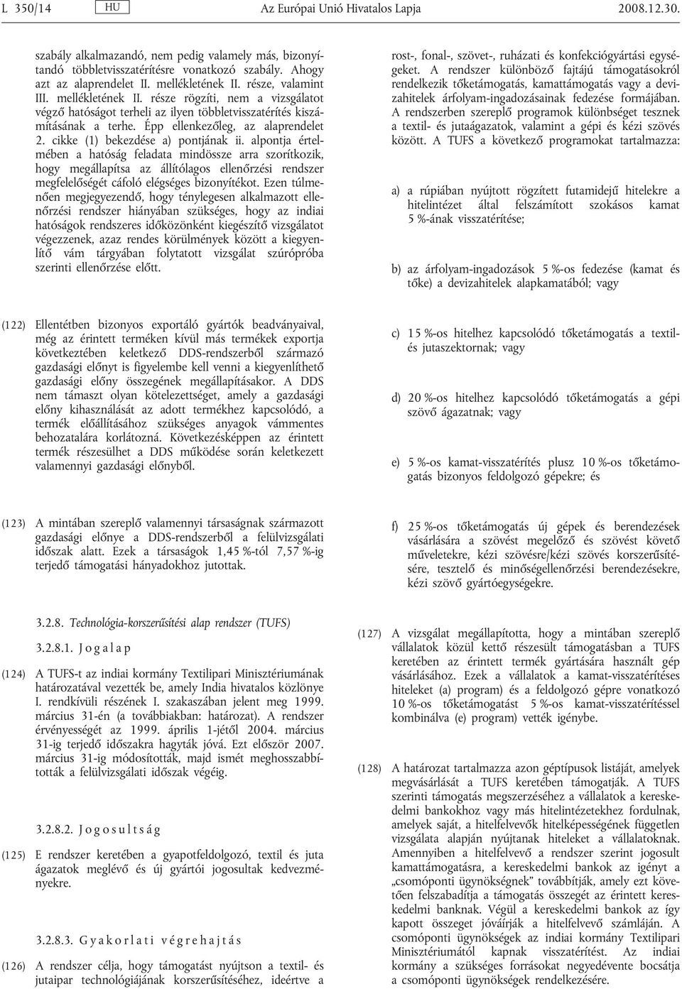 Épp ellenkezőleg, az alaprendelet 2. cikke (1) bekezdése a) pontjának ii.