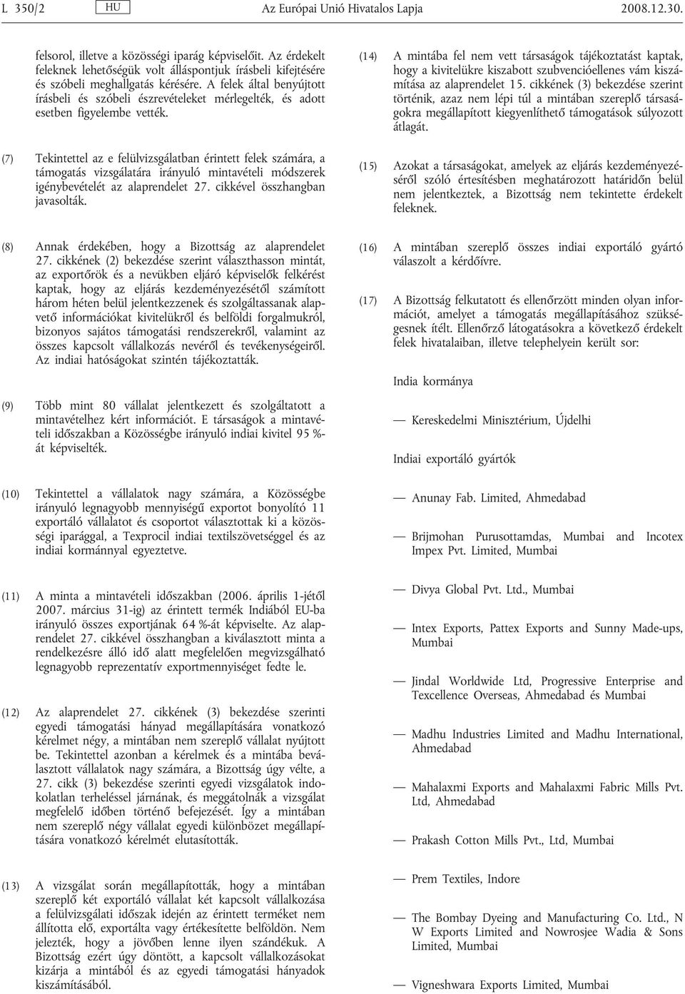 A felek által benyújtott írásbeli és szóbeli észrevételeket mérlegelték, és adott esetben figyelembe vették.