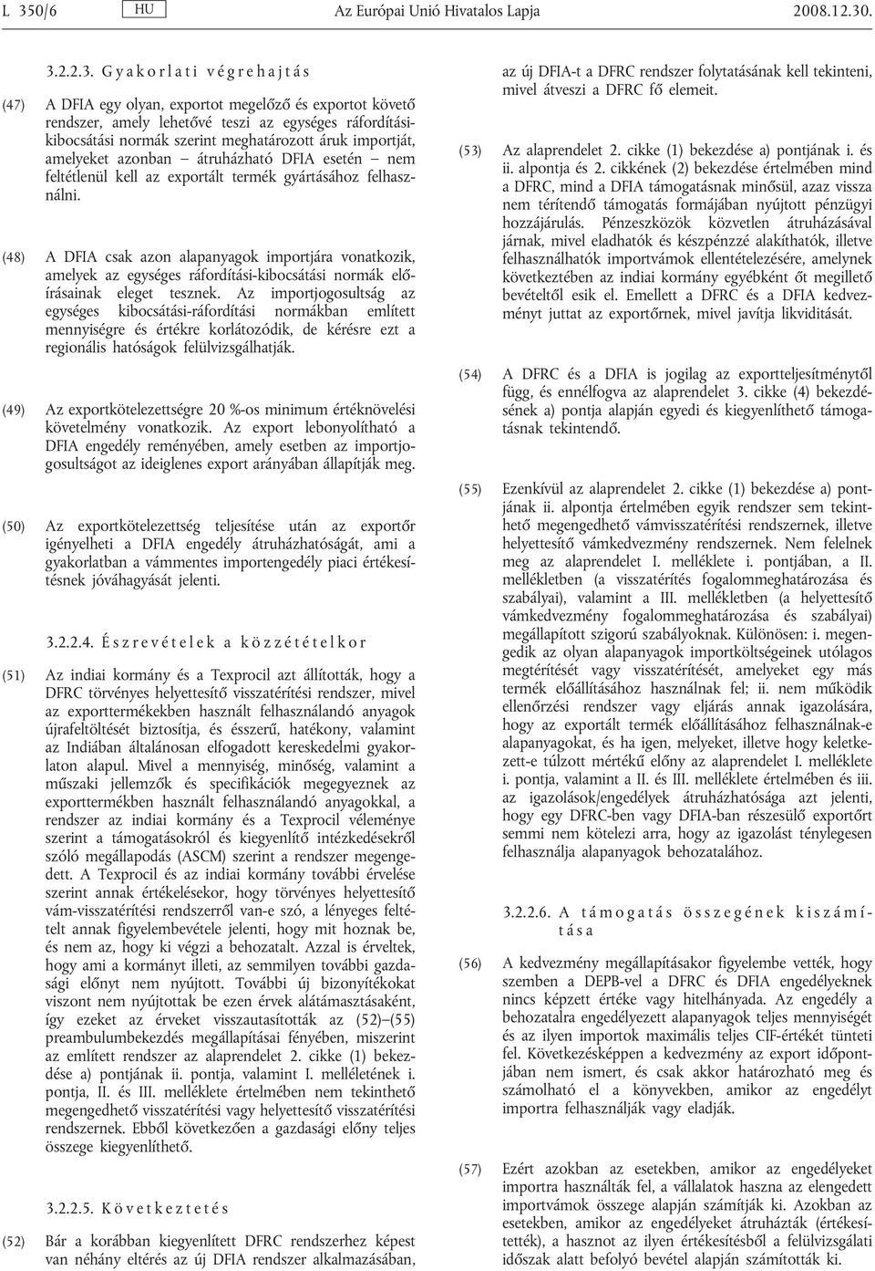 (48) A DFIA csak azon alapanyagok importjára vonatkozik, amelyek az egységes ráfordítási-kibocsátási normák előírásainak eleget tesznek.