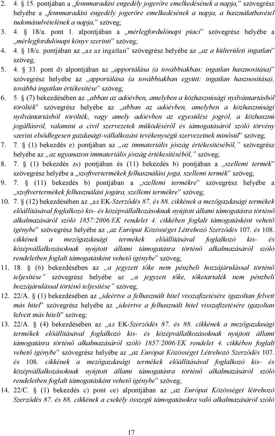 4. 18/a. pont 1. alpontjában a mérlegfordulónapi piaci szövegrész helyébe a mérlegfordulónapi könyv szerinti szöveg; 4. 4. 18/c.