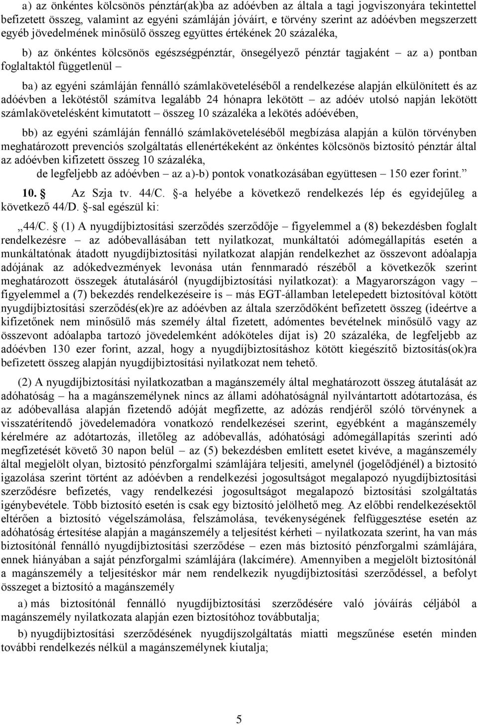 fennálló számlaköveteléséből a rendelkezése alapján elkülönített és az adóévben a lekötéstől számítva legalább 24 hónapra lekötött az adóév utolsó napján lekötött számlakövetelésként kimutatott