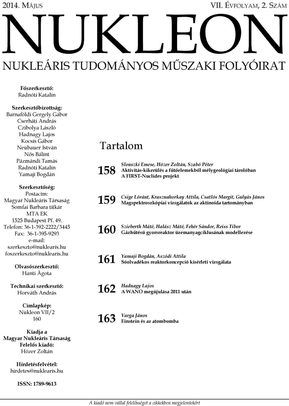 Somfai Barbara titkár MTA EK 1525 Budapest Pf. 49. Telefon: 36-1-392-2222/3445 Fax: 36-1-395-9293 e-mail: szerkeszto@nuklearis.hu foszerkeszto@nuklearis.