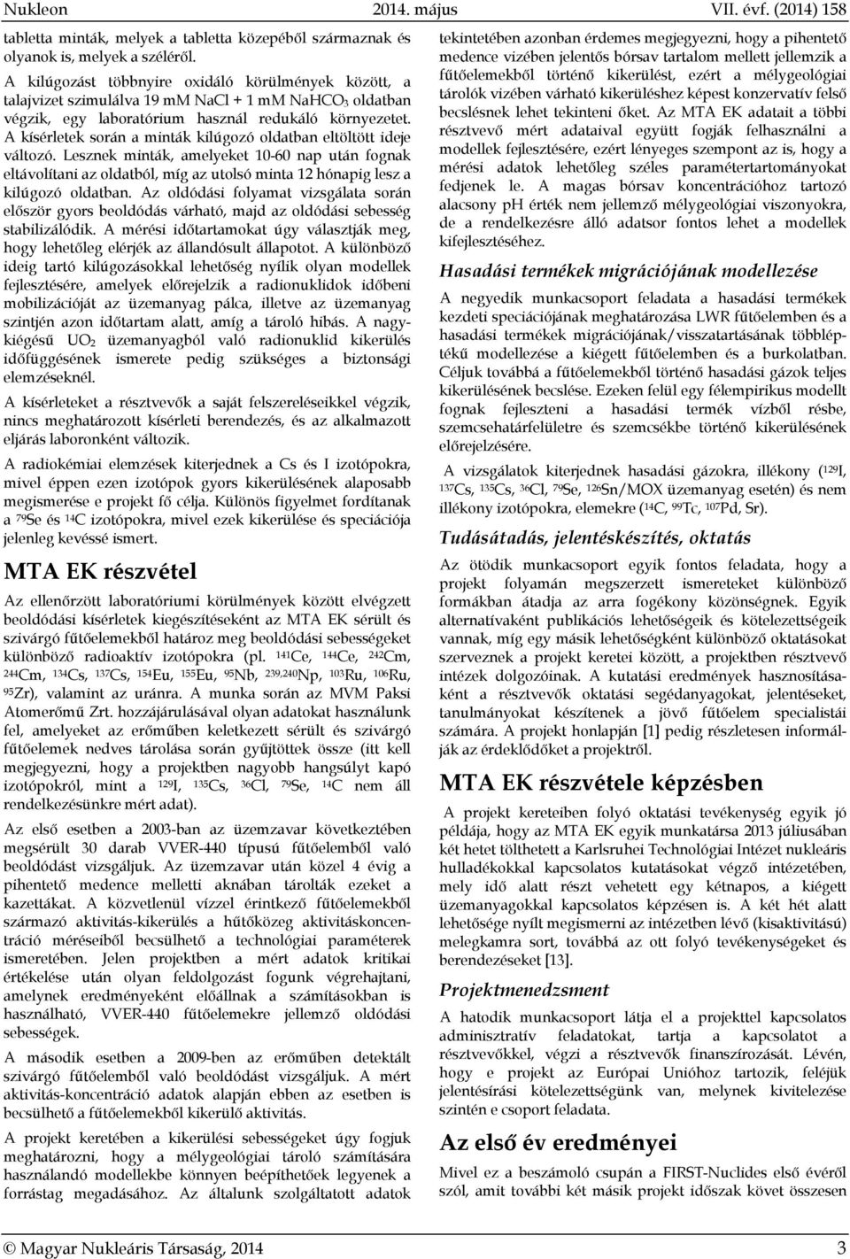 A kísérletek során a minták kilúgozó oldatban eltöltött ideje változó.