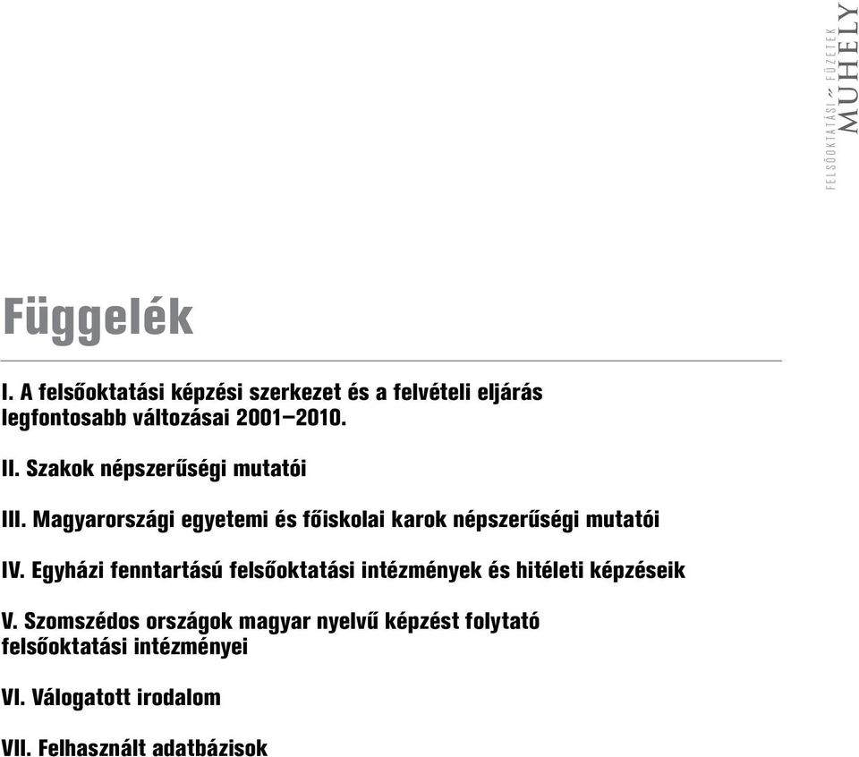 Szakok népszerűségi mutatói III. Magyarországi egyetemi és főiskolai karok népszerűségi mutatói IV.