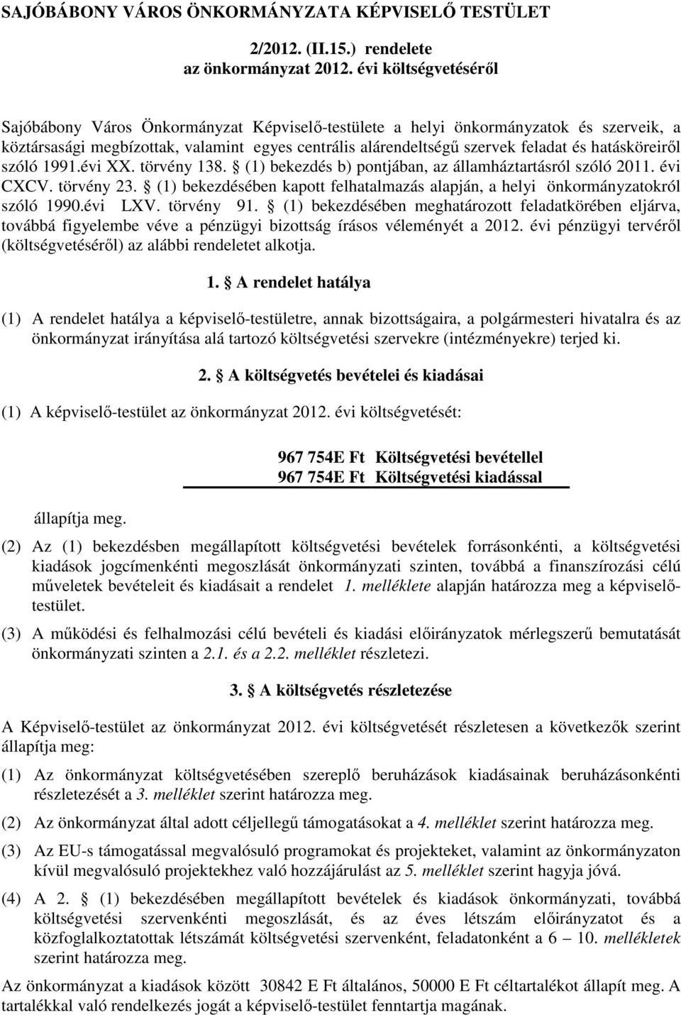 hatásköreiről szóló 1991.évi XX. törvény 138. (1) bekezdés b) pontjában, az államháztartásról szóló 2011. évi CXCV. törvény 23.