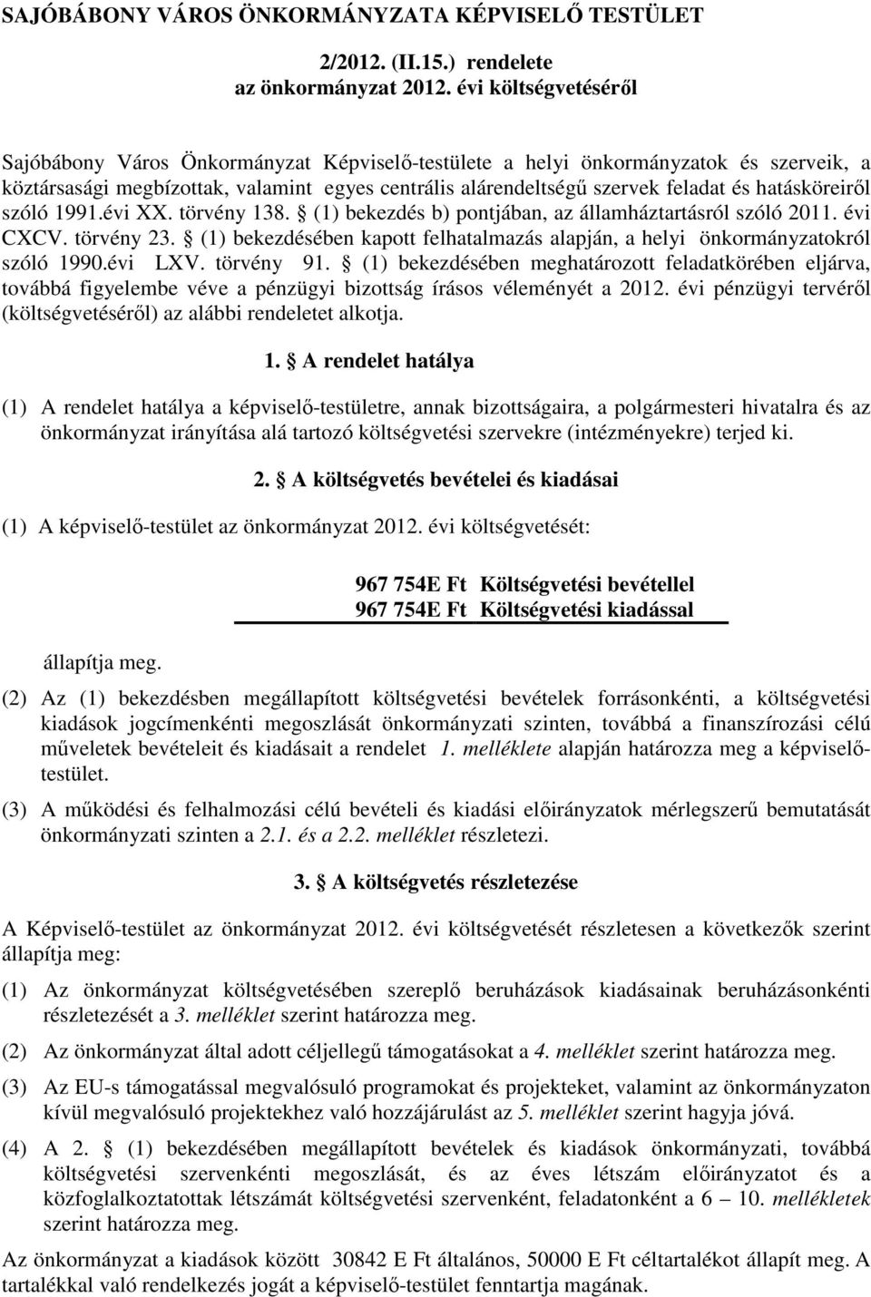 hatásköreiről szóló 1991.évi XX. törvény 138. (1) bekezdés b) pontjában, az államháztartásról szóló 2011. évi CXCV. törvény 23.