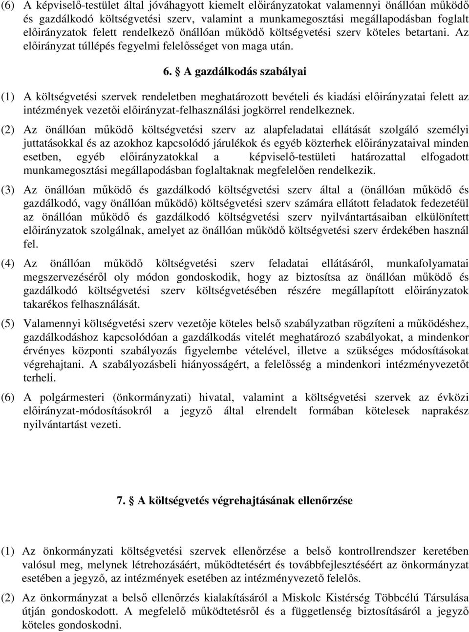 A gazdálkodás szabályai (1) A költségvetési szervek rendeletben meghatározott bevételi és kiadási előirányzatai felett az intézmények vezetői előirányzat-felhasználási jogkörrel rendelkeznek.