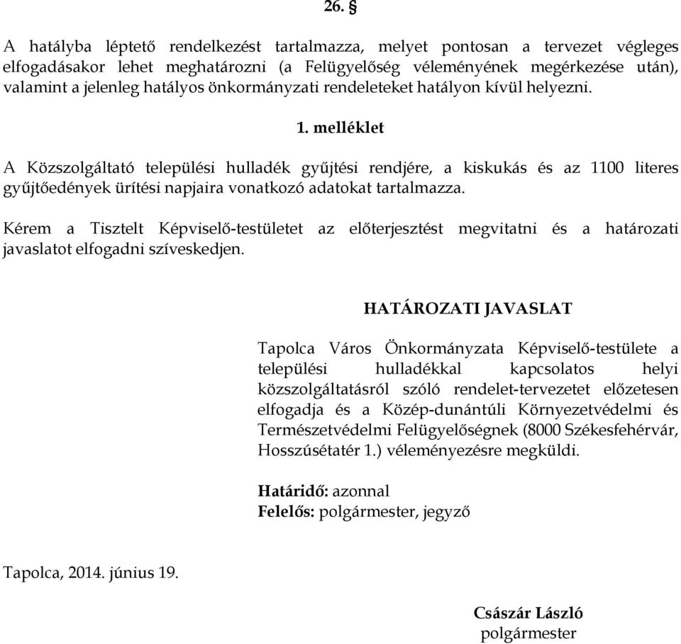 melléklet A Közszolgáltató települési hulladék gyűjtési rendjére, a kiskukás és az 1100 literes gyűjtőedények ürítési napjaira vonatkozó adatokat tartalmazza.