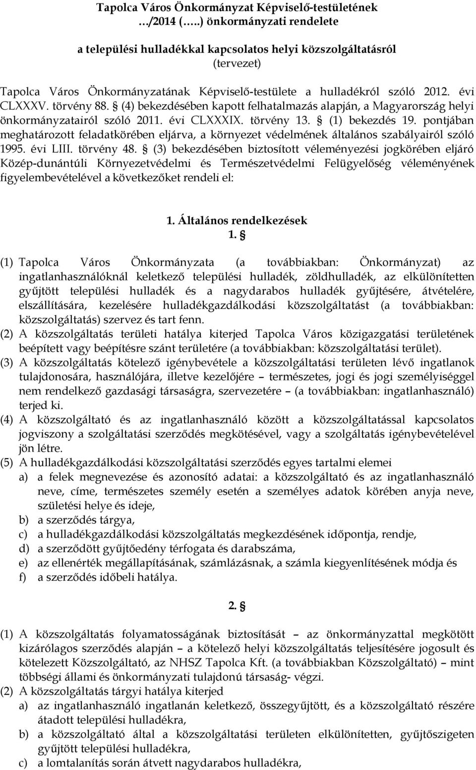 (4) bekezdésében kapott felhatalmazás alapján, a Magyarország helyi önkormányzatairól szóló 2011. évi CLXXXIX. törvény 13. (1) bekezdés 19.