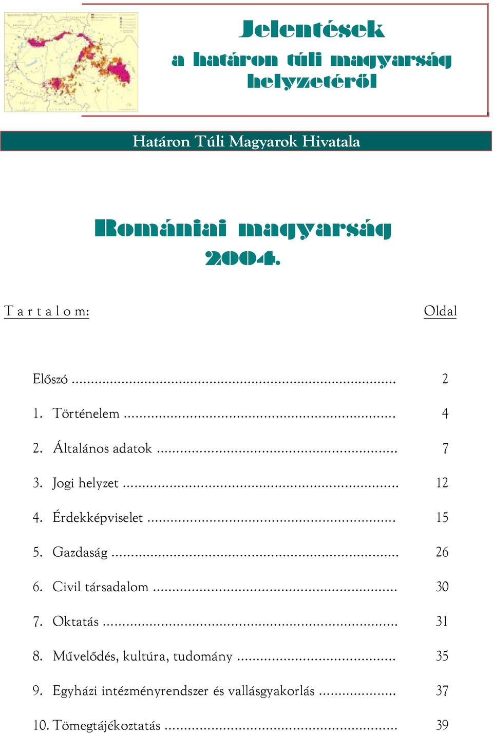 . 12 4. Érdekképviselet. 15 5. Gazdaság.. 26 6. Civil társadalom 30 7. Oktatás. 31 8.