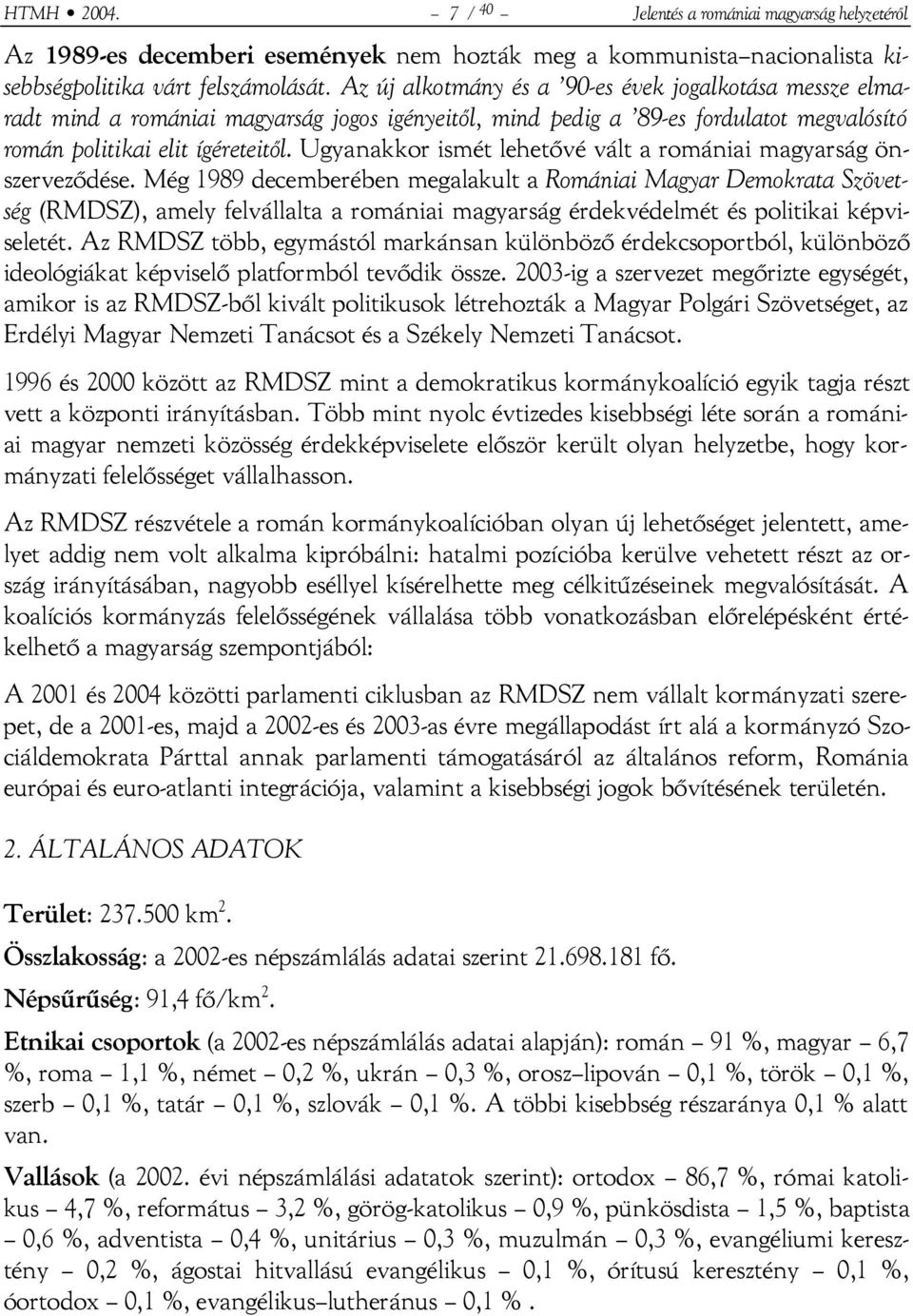 Ugyanakkor ismét lehetővé vált a romániai magyarság önszerveződése.