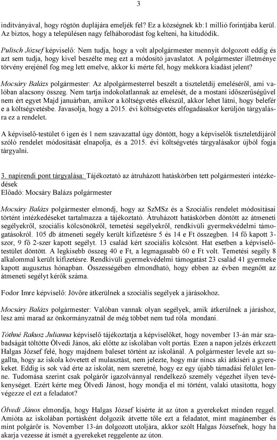 A polgármester illetménye törvény erejénél fog meg lett emelve, akkor ki mérte fel, hogy mekkora kiadást jelent?