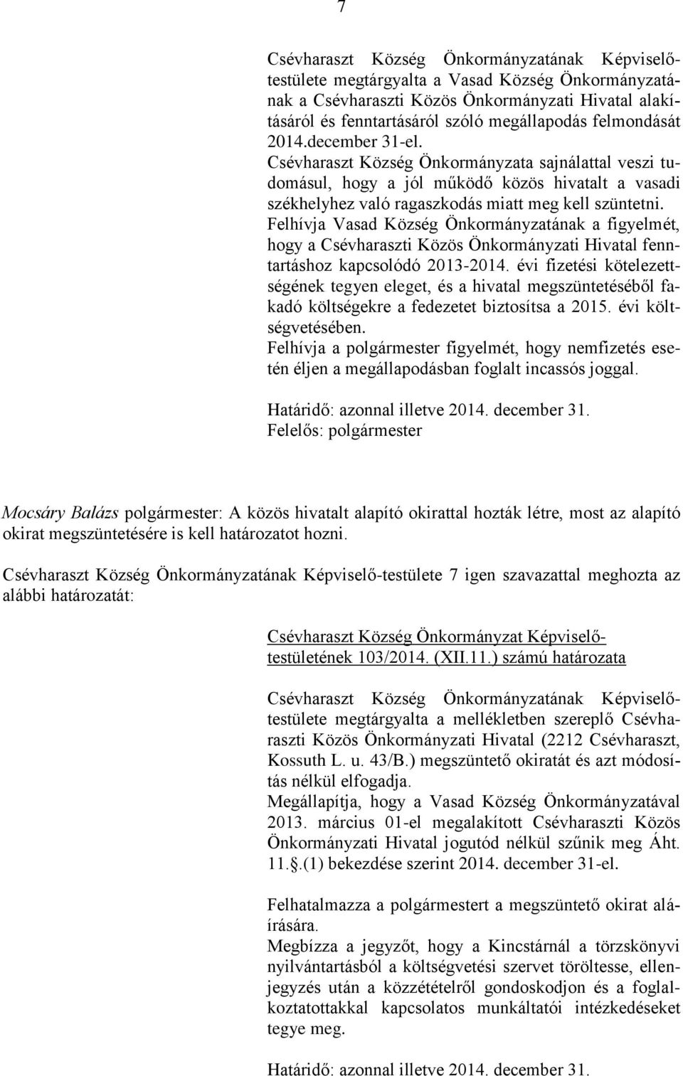Felhívja Vasad Község Önkormányzatának a figyelmét, hogy a Csévharaszti Közös Önkormányzati Hivatal fenntartáshoz kapcsolódó 2013-2014.