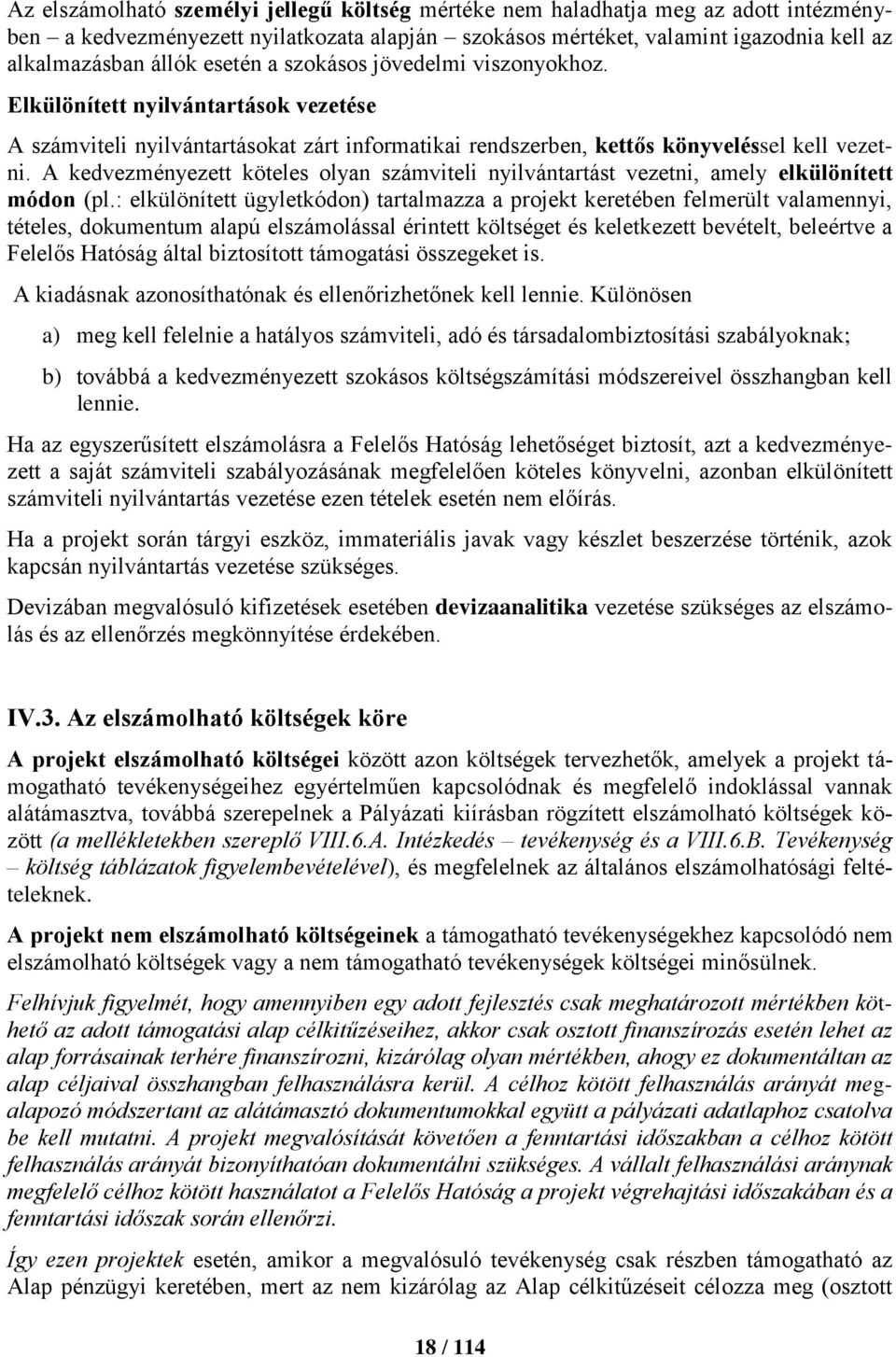A kedvezményezett köteles olyan számviteli nyilvántartást vezetni, amely elkülönített módon (pl.