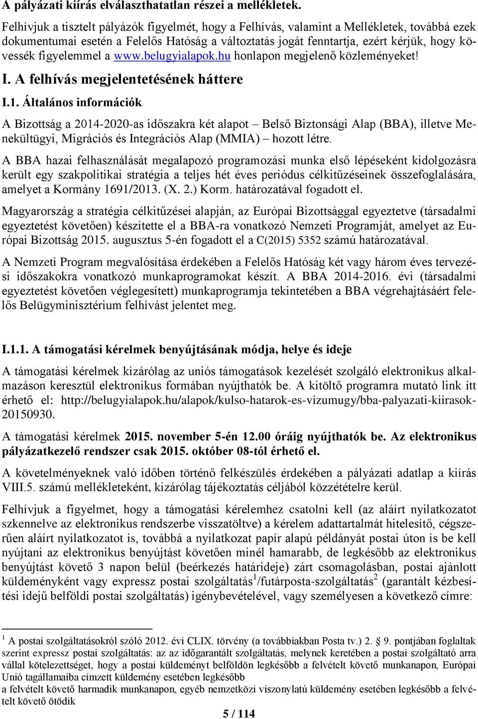 figyelemmel a www.belugyialapok.hu honlapon megjelenő közleményeket! I. A felhívás megjelentetésének háttere I.1.