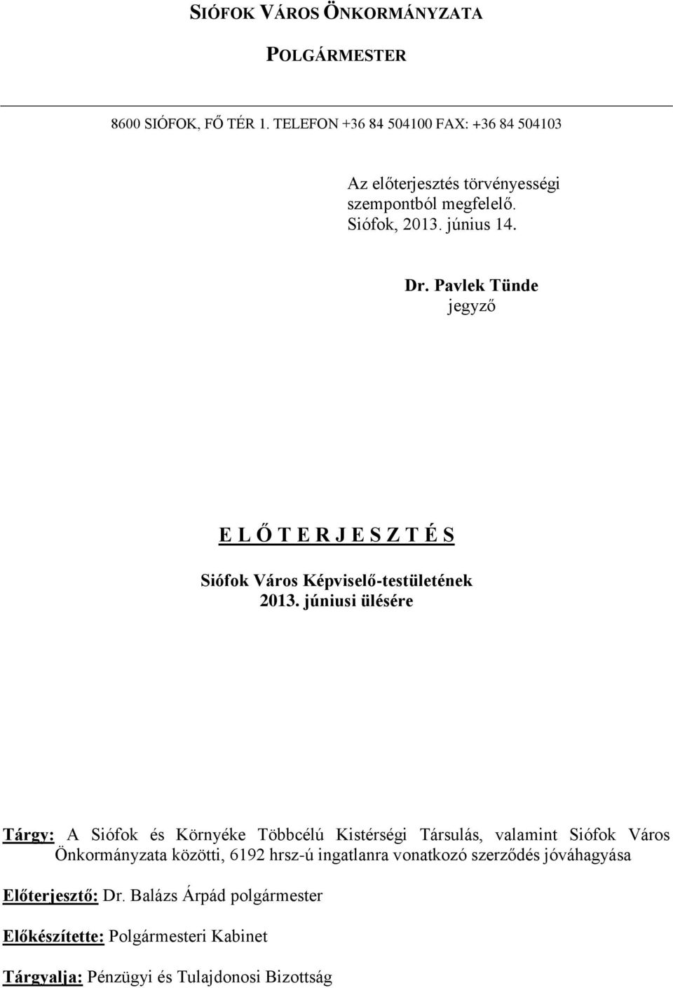 Pavlek Tünde jegyző E L Ő T E R J E S Z T É S Siófok Város Képviselő-testületének 2013.