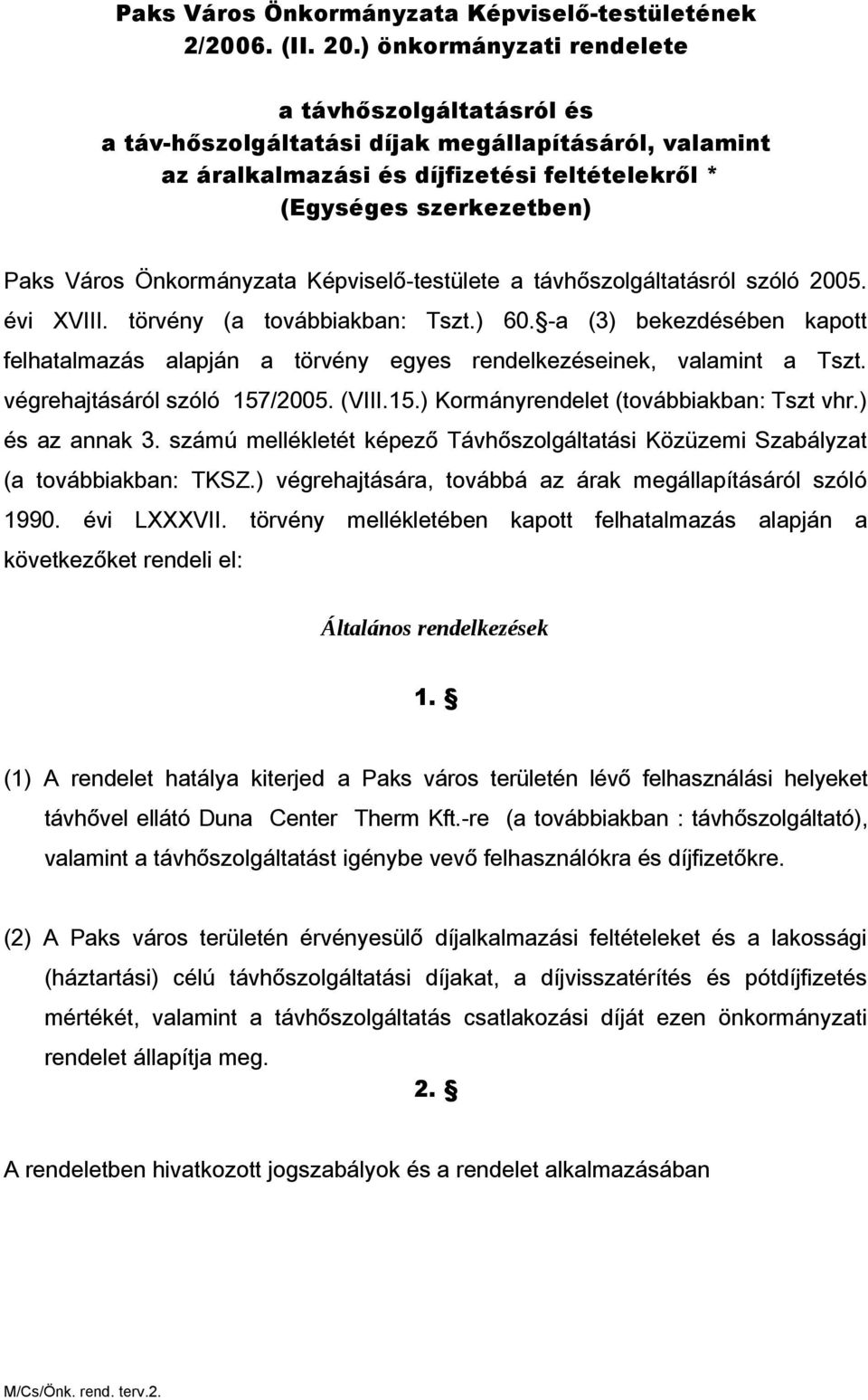 Önkormányzata Képviselő-testülete a távhőszolgáltatásról szóló 2005. évi XVIII. törvény (a továbbiakban: Tszt.) 60.