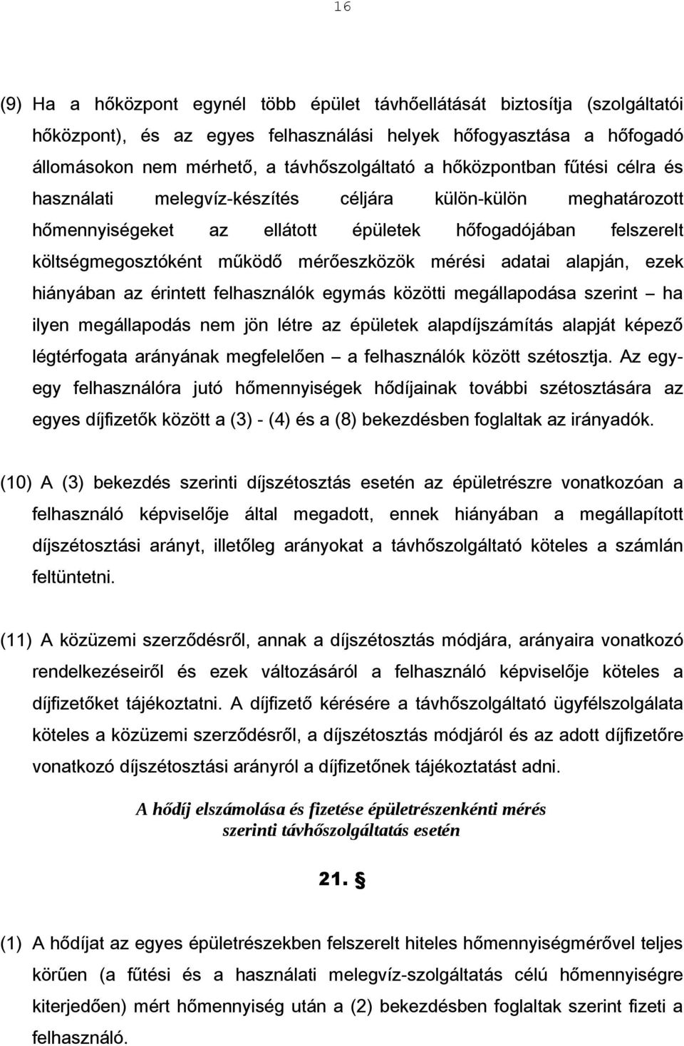 mérési adatai alapján, ezek hiányában az érintett felhasználók egymás közötti megállapodása szerint ha ilyen megállapodás nem jön létre az épületek alapdíjszámítás alapját képező légtérfogata