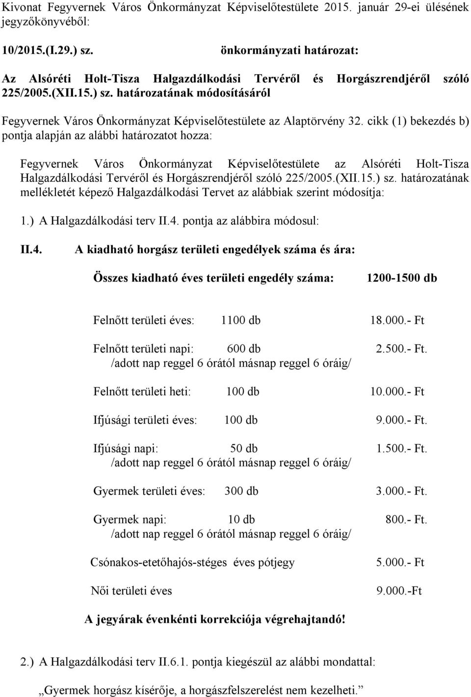 határozatának módosításáról Fegyvernek Város Önkormányzat Képviselőtestülete az Alaptörvény 32.