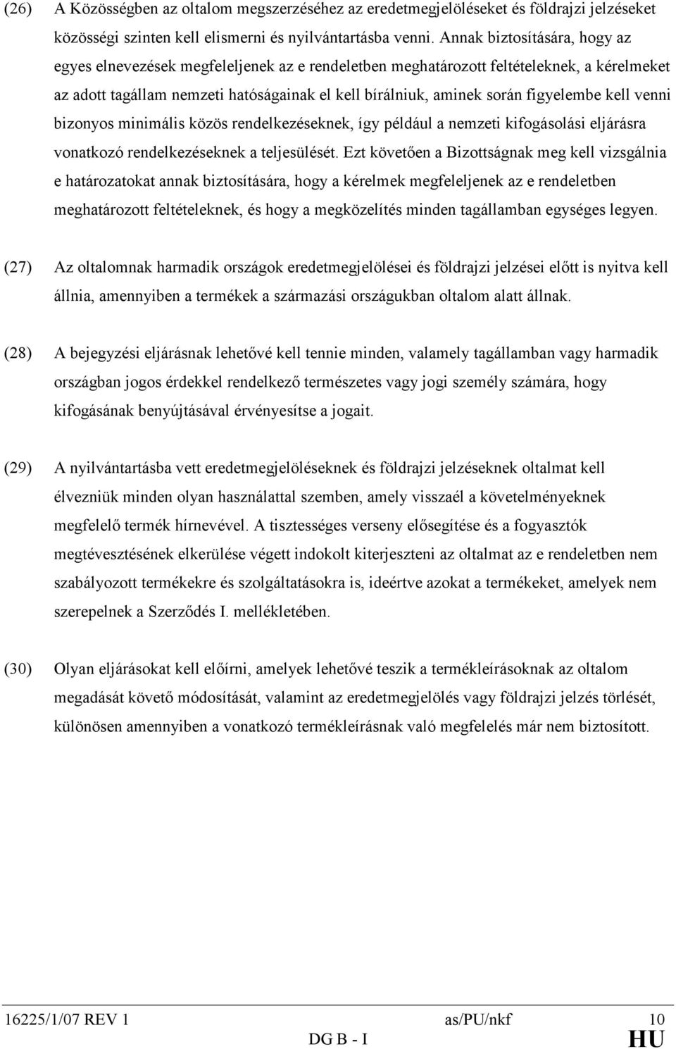 figyelembe kell venni bizonyos minimális közös rendelkezéseknek, így például a nemzeti kifogásolási eljárásra vonatkozó rendelkezéseknek a teljesülését.