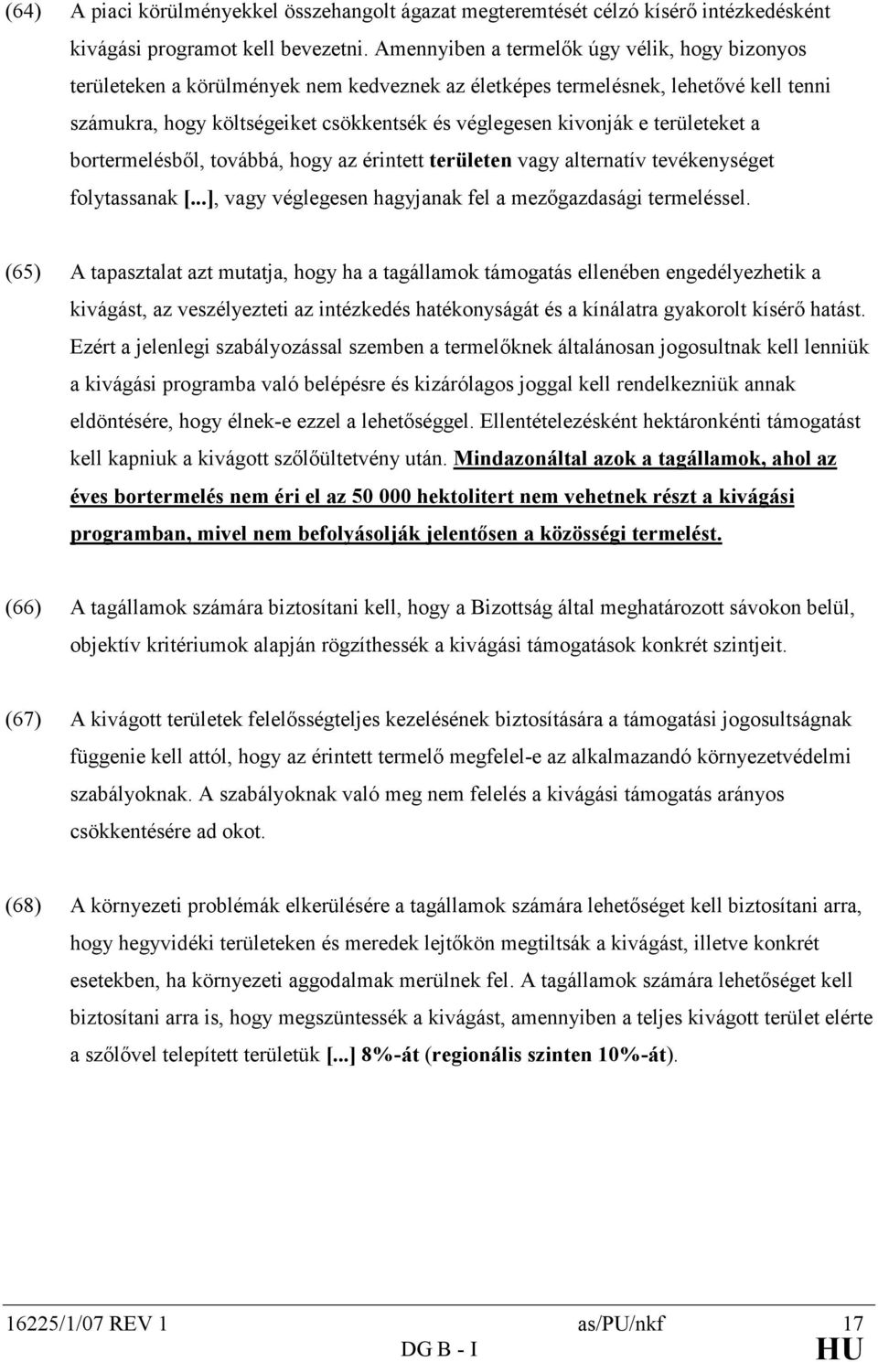 területeket a bortermelésbıl, továbbá, hogy az érintett területen vagy alternatív tevékenységet folytassanak [...], vagy véglegesen hagyjanak fel a mezıgazdasági termeléssel.
