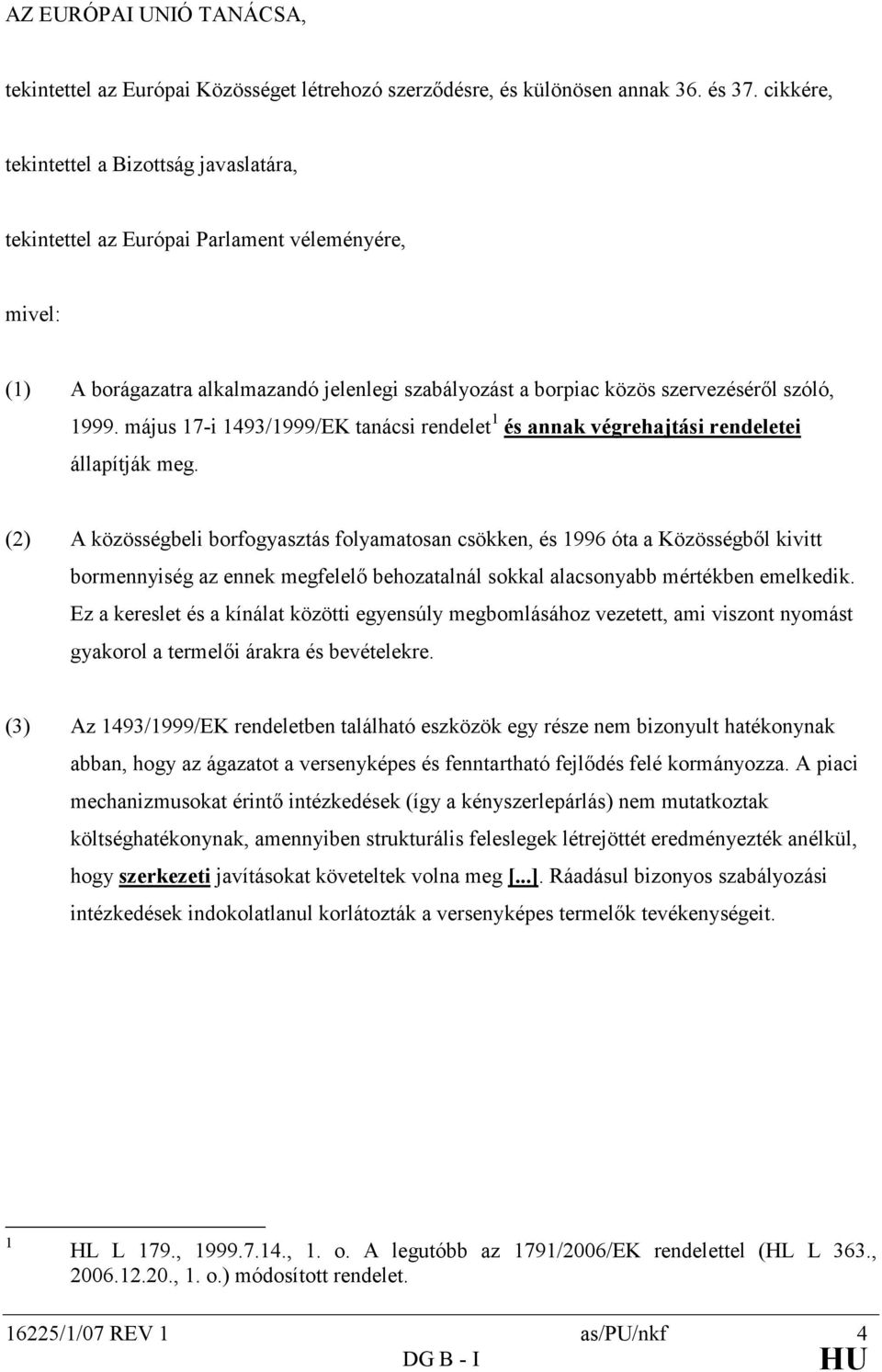 május 17-i 1493/1999/EK tanácsi rendelet 1 és annak végrehajtási rendeletei állapítják meg.